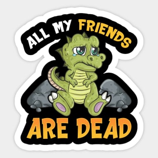 Cute All My Friends Are Dead Funny Dinosaur Pun Sticker